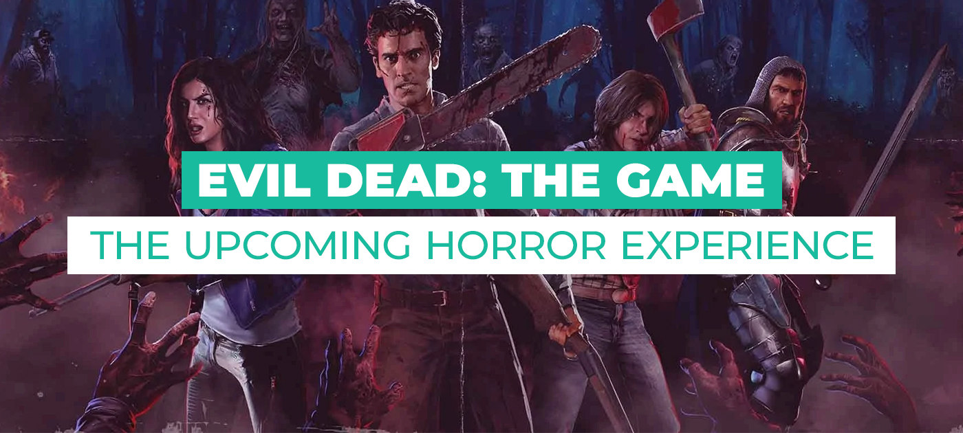 Evil Dead: The Game﹘the Ultimate Horror Experience 